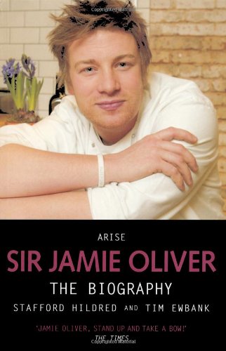 Arise Sir Jamie Oliver: The Biography